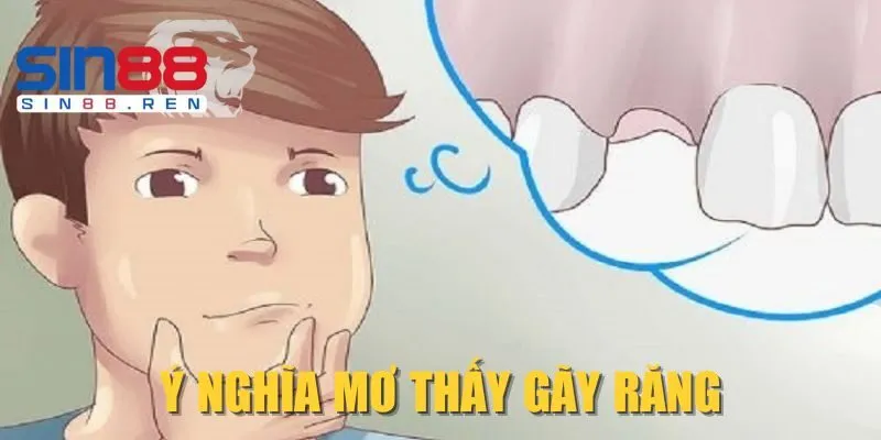 Ý nghĩa mơ thấy gãy răng